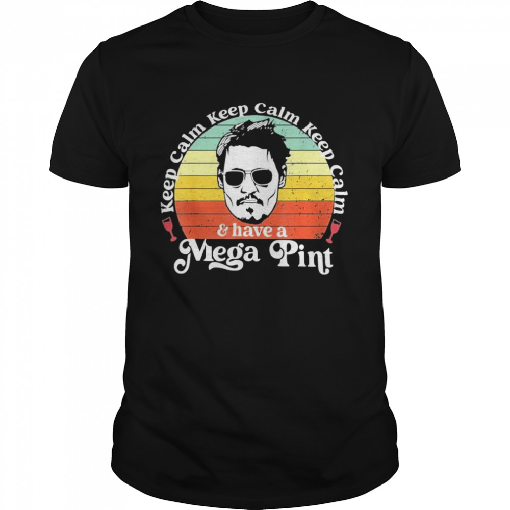 Keep Calm And Have A Mega Pint Shirt Keep Calm And Have A Mega Pint Shirt
