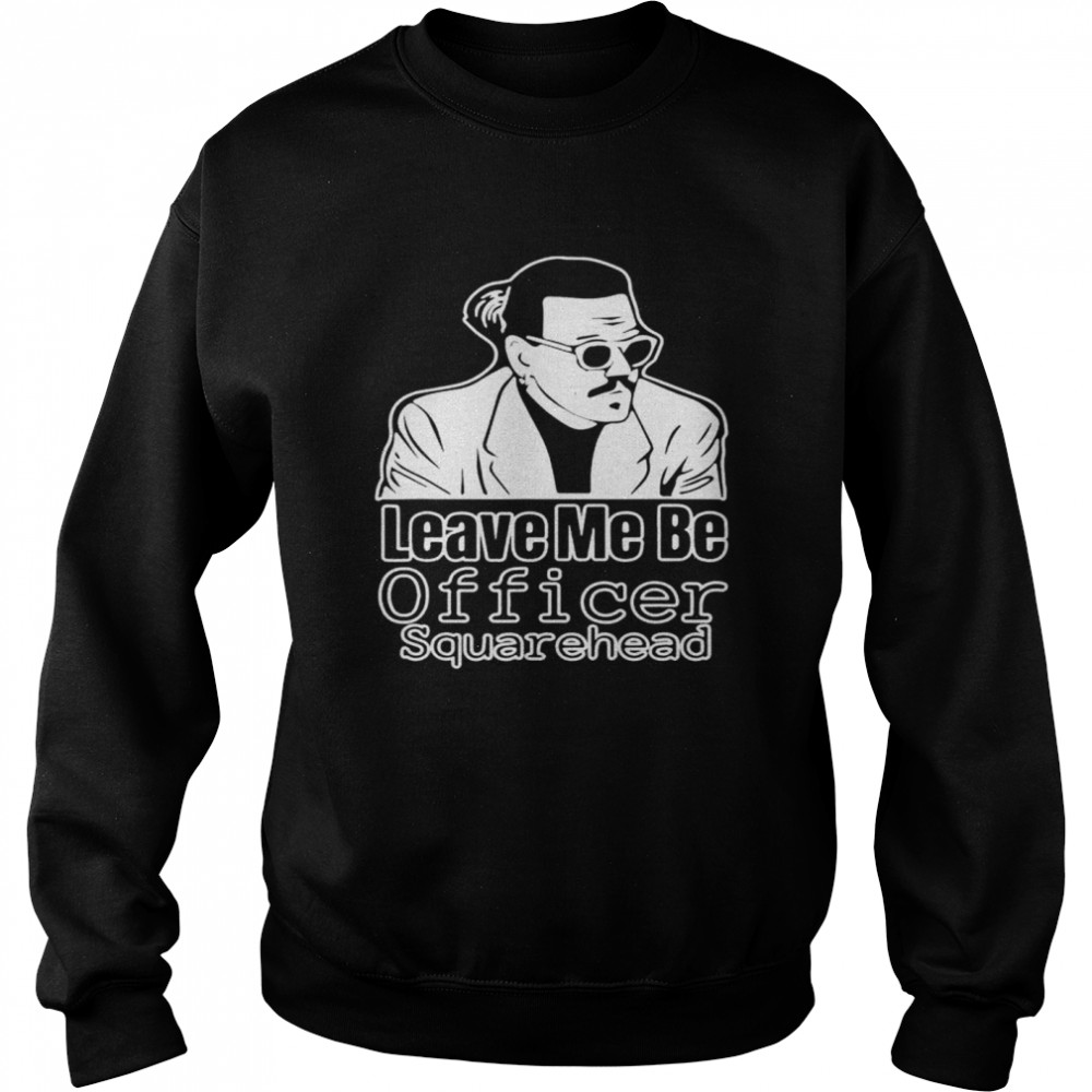 Leave Me Be Officer Square Head Court Shirt 3 » Cool Gifts for You - Mfamilygift Leave Me Be Officer Square Head Court Shirt 3