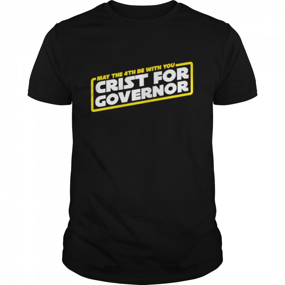 May The 4Th Be With You Crist For Governor Shirt May The 4Th Be With You Crist For Governor Shirt