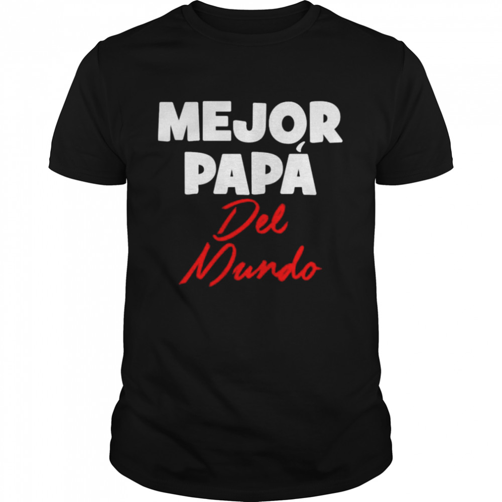 Mejor Papa Del Mundo Dia De Los Padres Dia Del Padre Shirt Mejor Papa Del Mundo Dia De Los Padres Dia Del Padre Shirt