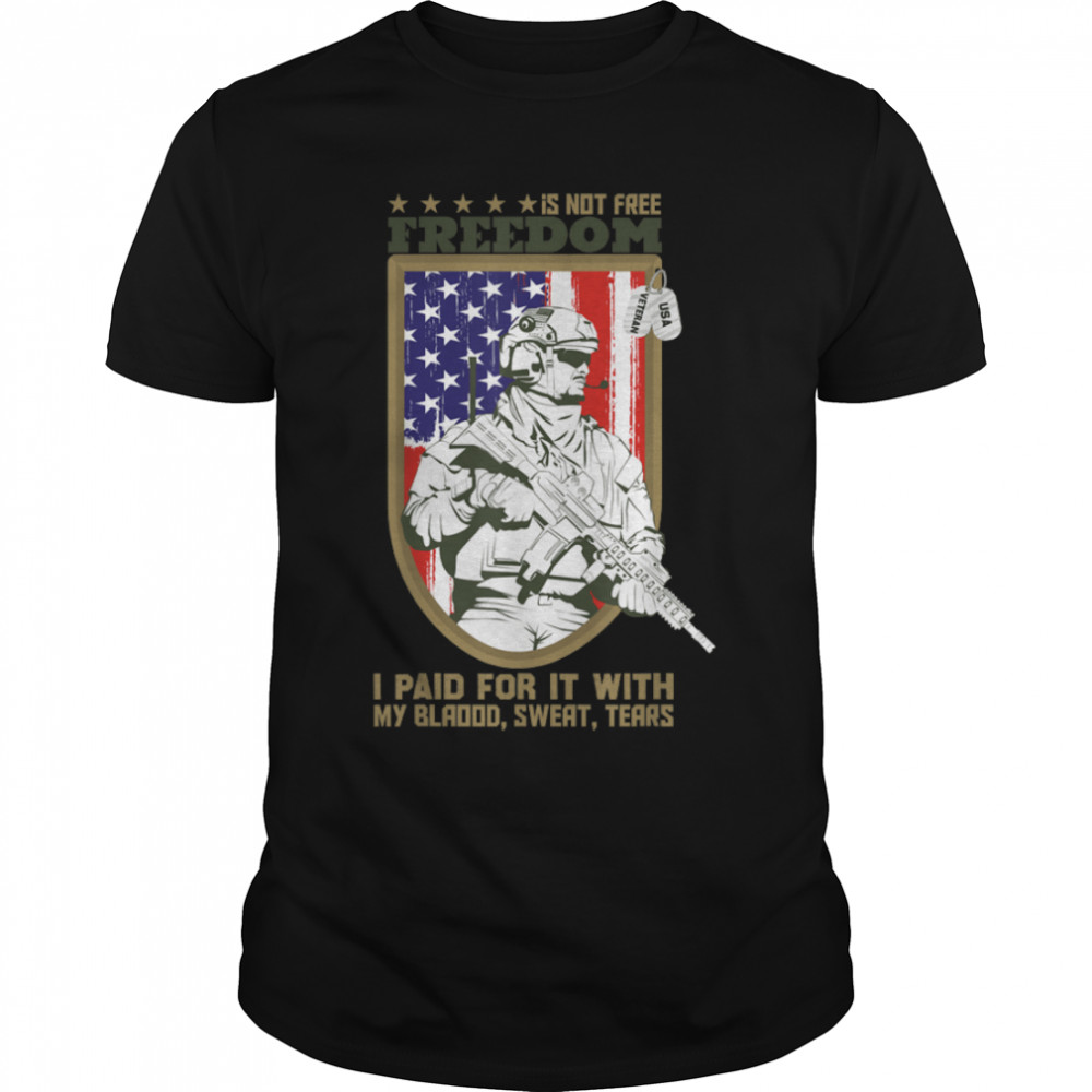 Mens Freedom Isn’T Free I Paid For It With My Blood, Sweat, Tears T-Shirt B09zp462hx