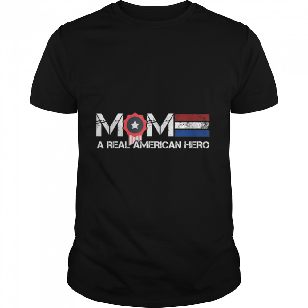 Mom A Real American Hero T-Shirt B09znxpy87