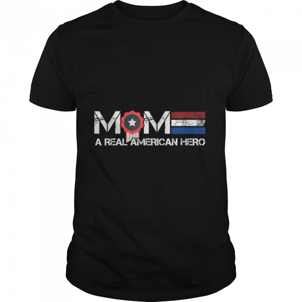 Mom A Real American Hero T-Shirt B09zp92p55
