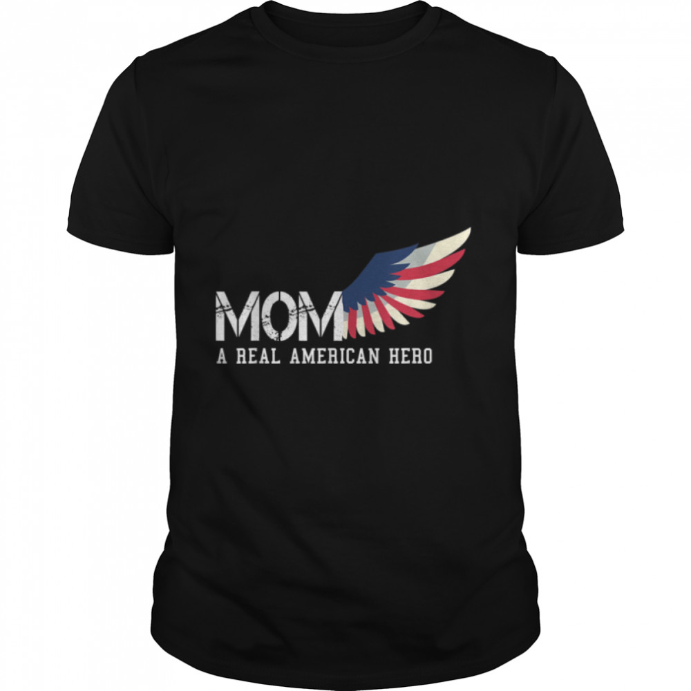 Mom A Real American Hero Tee For Mom On Mother’S Day T-Shirt B09zl7kh4v