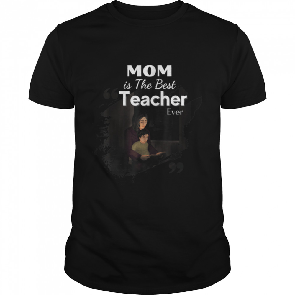Mom Is The Best Teacher Ever, Happy Mother’S Day 2022 T-Shirt B09zkys5m7