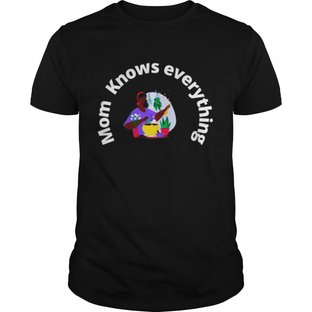 Mom Knows Everything T-Shirt Mom Knows Everything T-Shirt