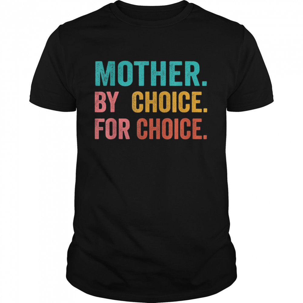 Mother By Choice For Choice Pro Choice Feminist Rights Shirt