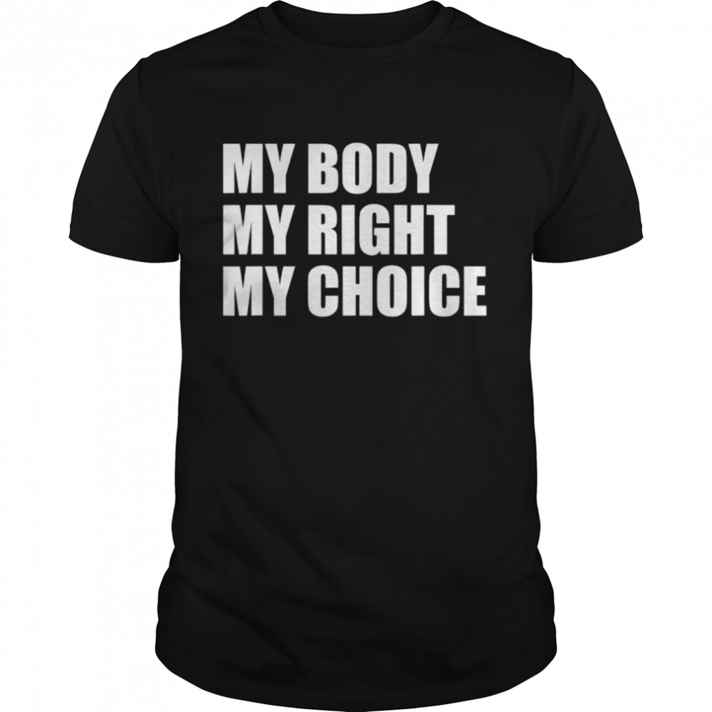 My Body My Right My Choice Pro Choice Feminist Shirt
