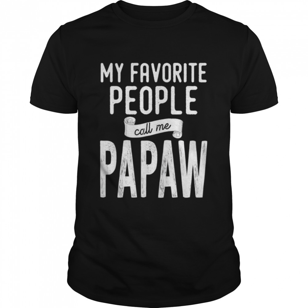 My Favorite People Call Me Papaw Shirt My Favorite People Call Me Papaw Shirt