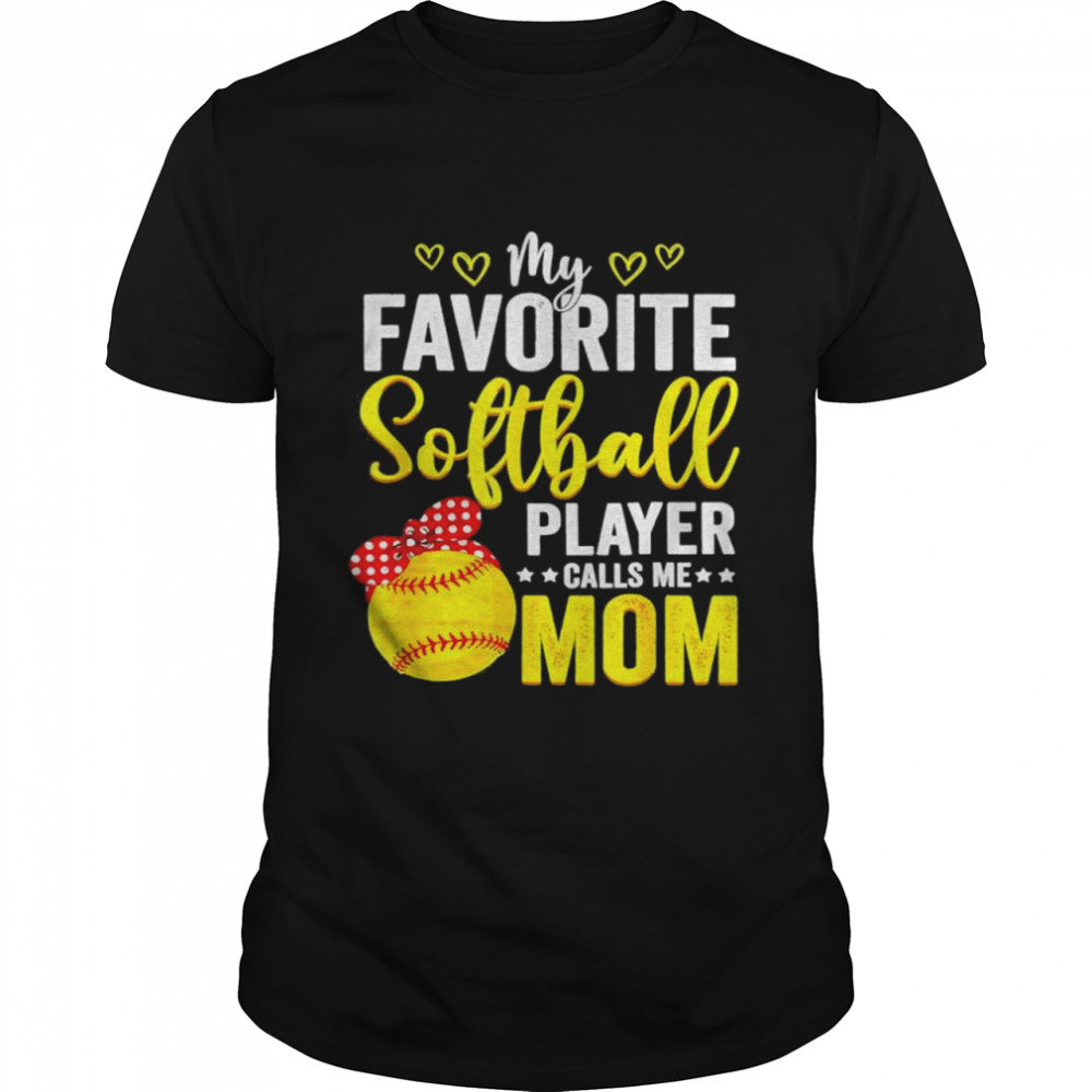 My Favorite Softball Player Calls Me Mom Softball Lover Shirt