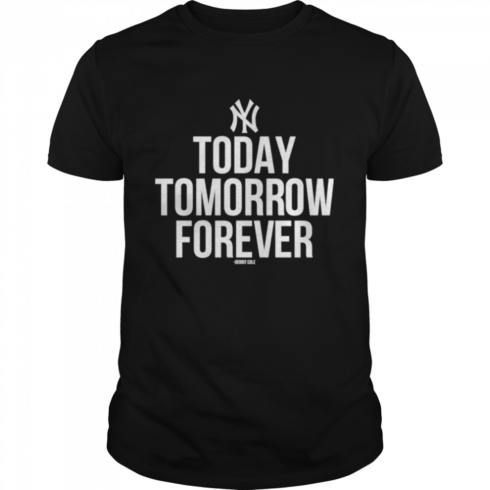 York Yankees Today Tomorrow Forever Gerrit Cole Shirt