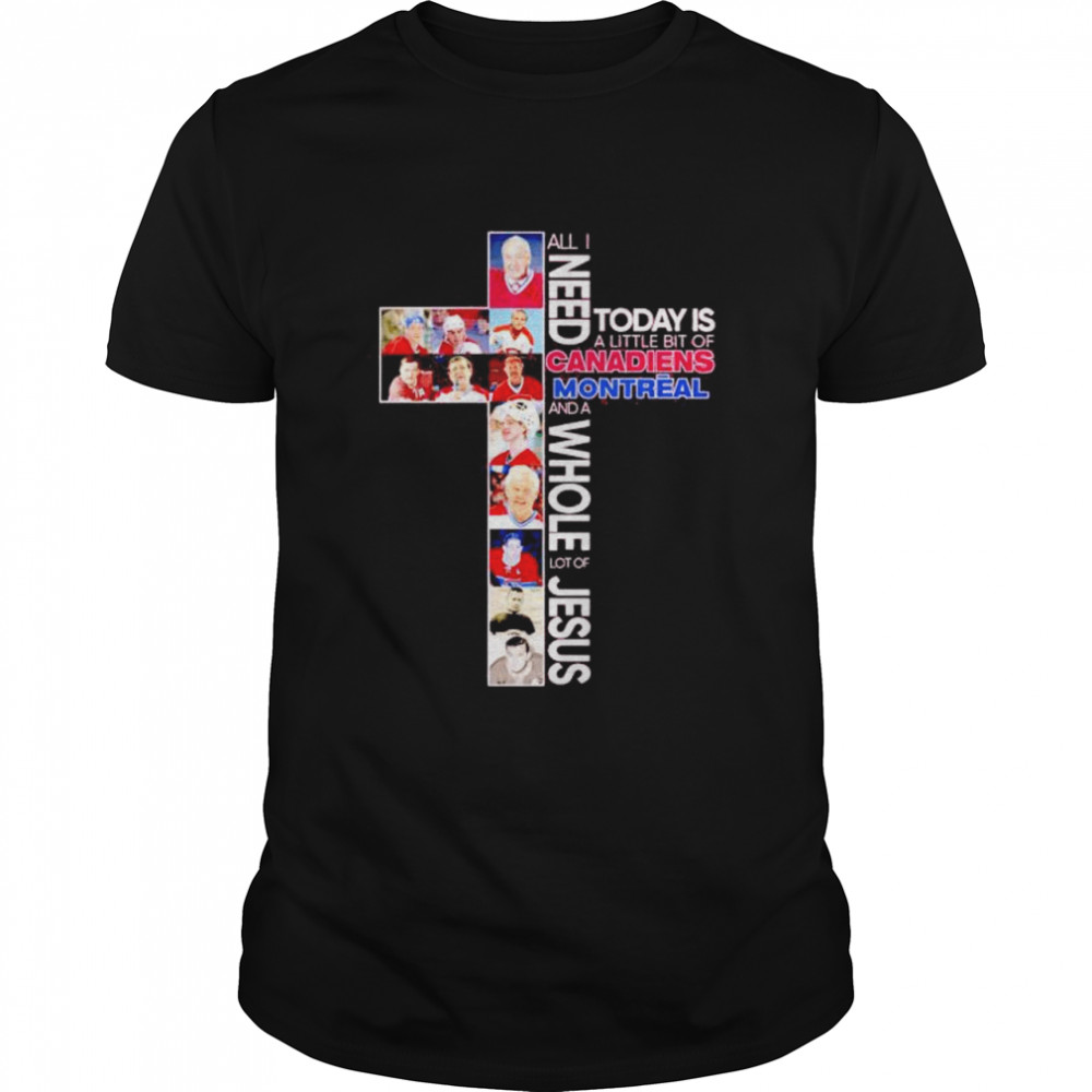 Nice All I Need Today Is A Little Bit Of Canadiens Montreal And A Whole Lot Of Jesus Shirt