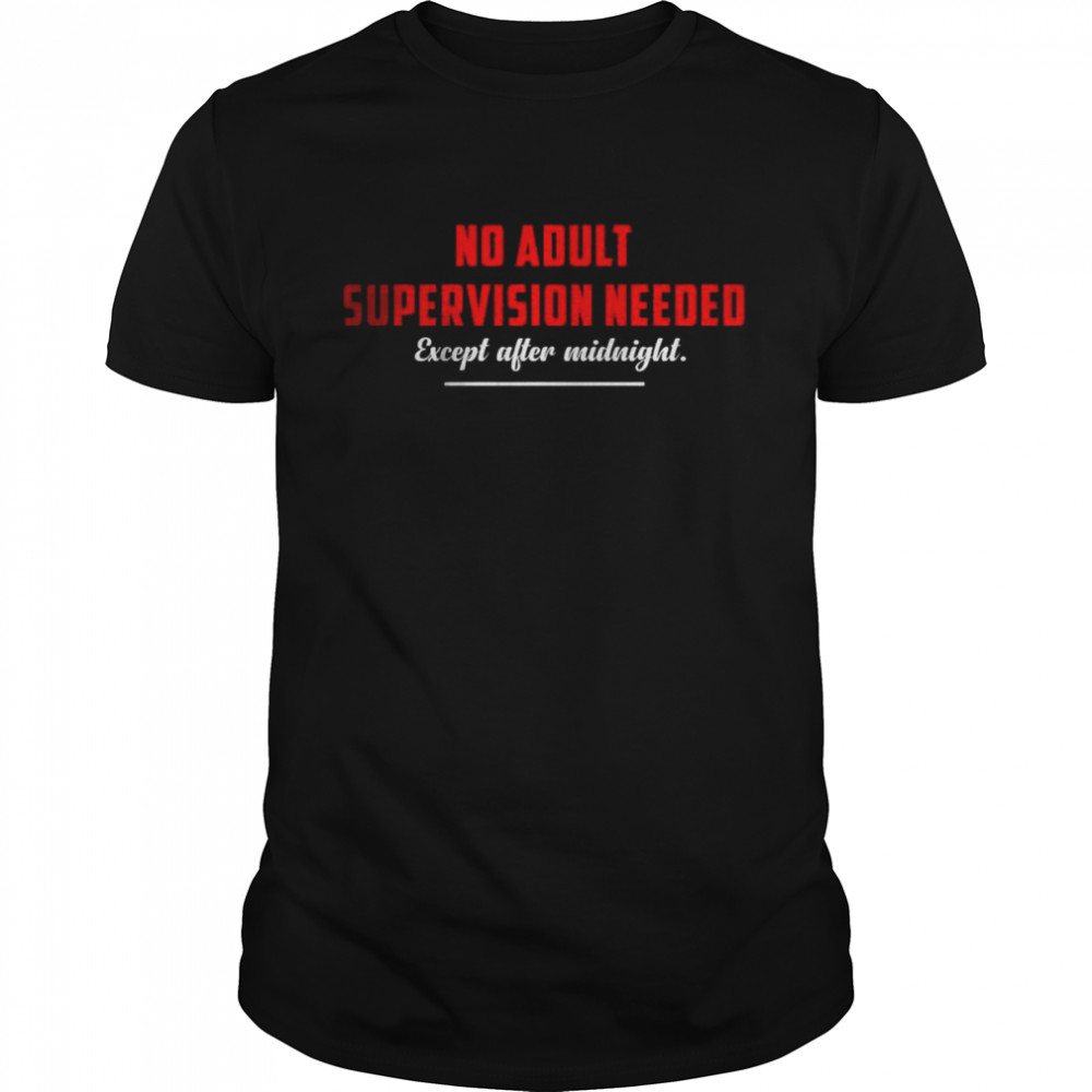 No Adult Supervision Needed T-Shirt No Adult Supervision Needed T-Shirt