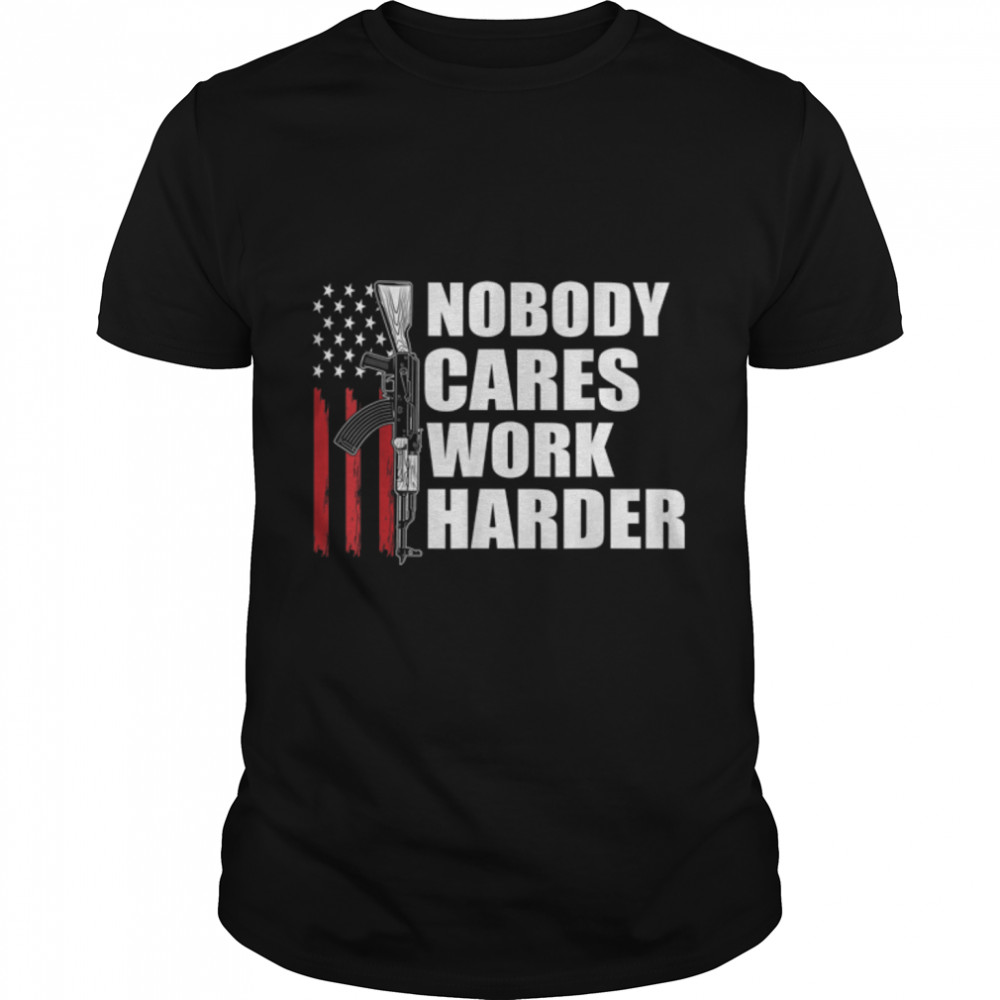 Nobody Cares Work Harder U.S Flag Veteran T-Shirt B09zny6mxh Nobody Cares Work Harder U.S Flag Veteran T-Shirt B09zny6mxh