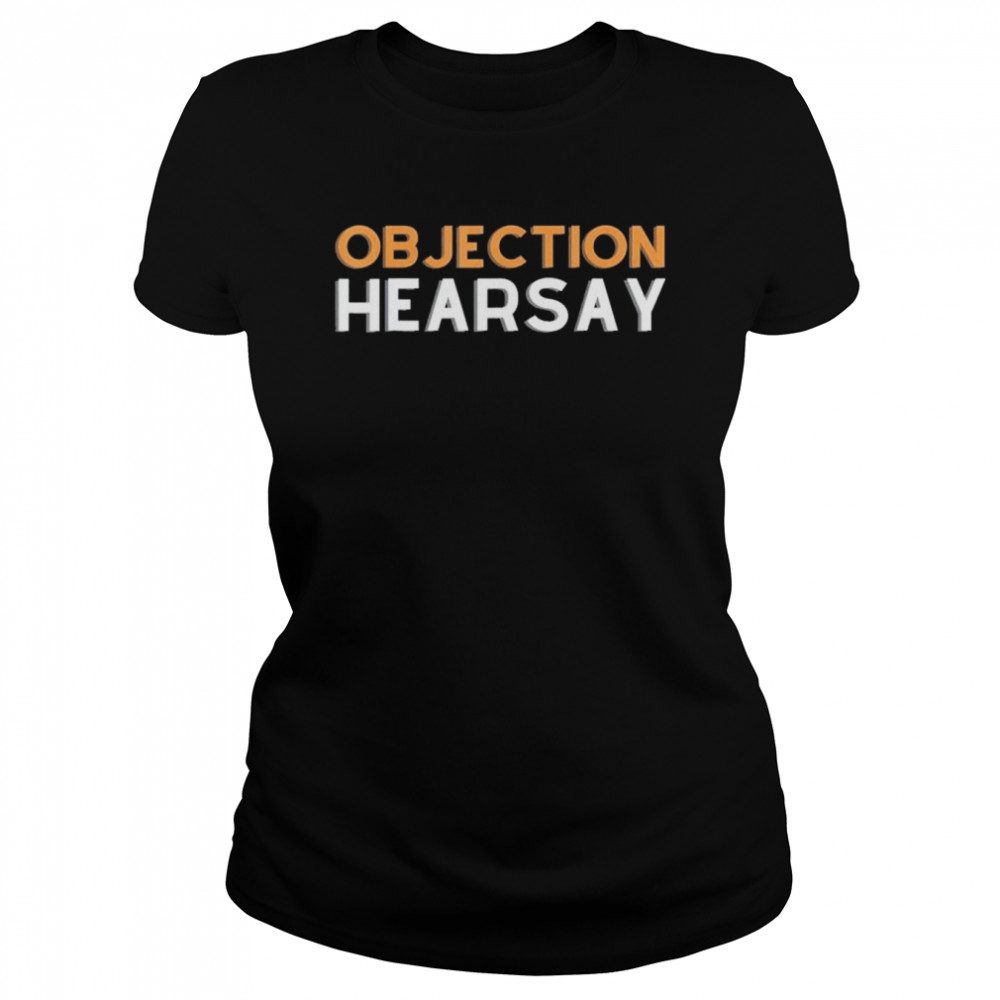 Objection Hearsay Hear Say Shirt 1 » Cool Gifts for You - Mfamilygift Objection Hearsay Hear Say Shirt 1