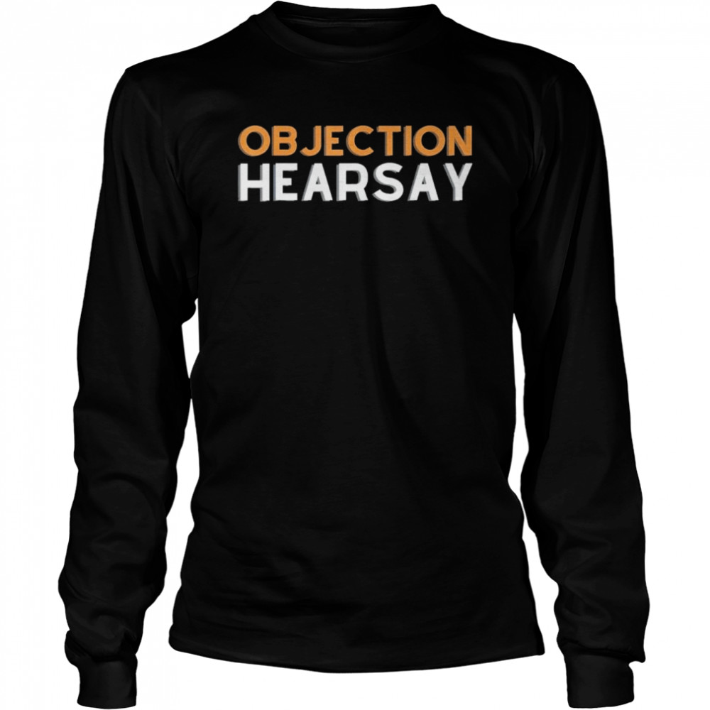 Objection Hearsay Hear Say Shirt 2 » Cool Gifts for You - Mfamilygift Objection Hearsay Hear Say Shirt 2