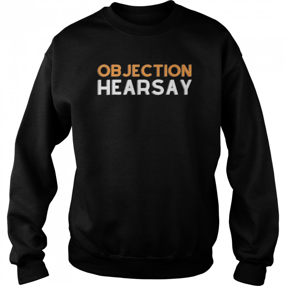 Objection Hearsay Hear Say Shirt 3 » Cool Gifts for You - Mfamilygift Objection Hearsay Hear Say Shirt 3