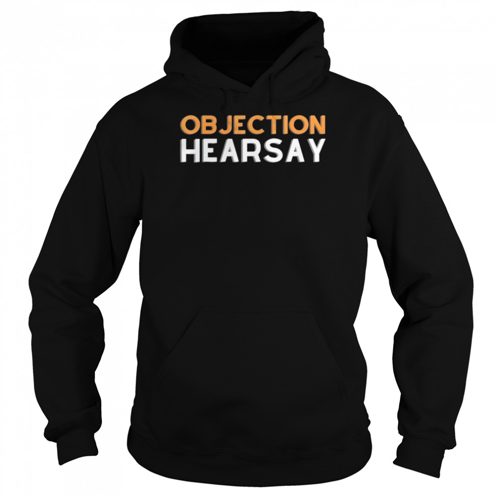 Objection Hearsay Hear Say Shirt 4 » Cool Gifts for You - Mfamilygift Objection Hearsay Hear Say Shirt 4