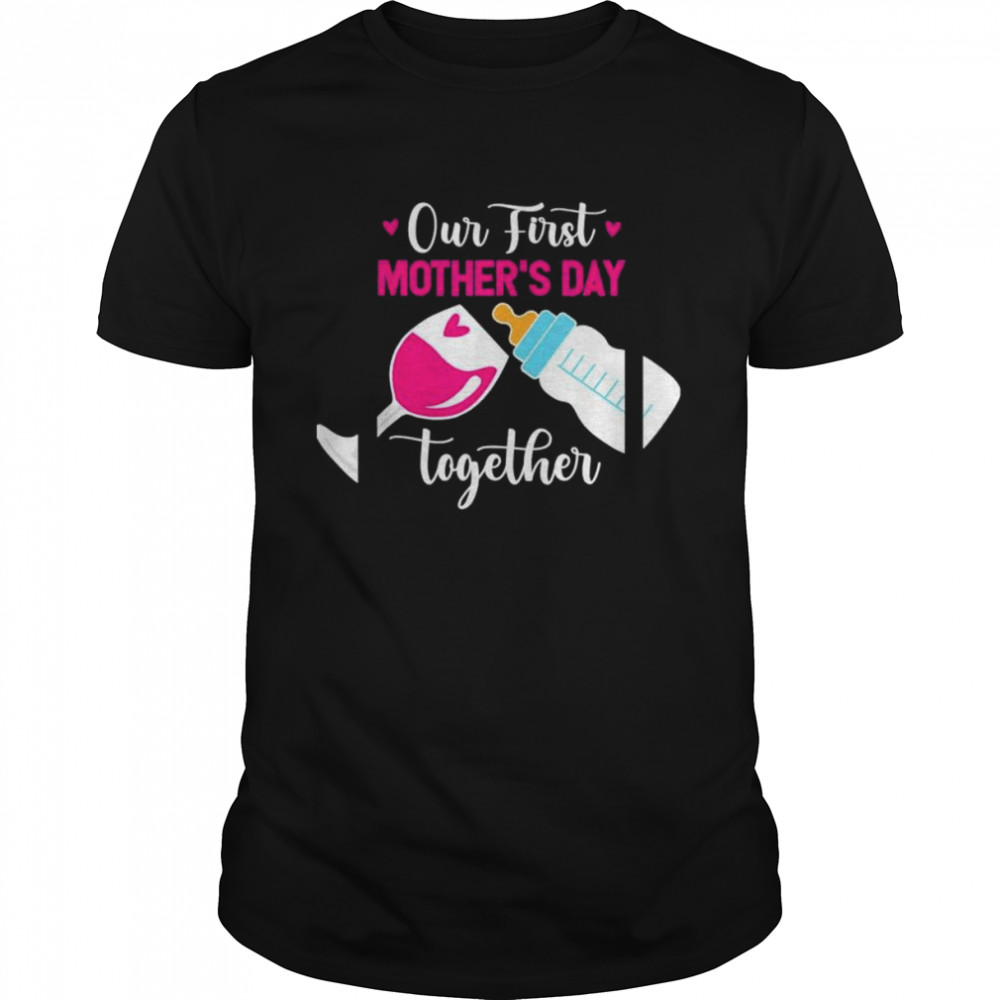 Our First Mothers Day Together Day With Milk And Wine Shirt