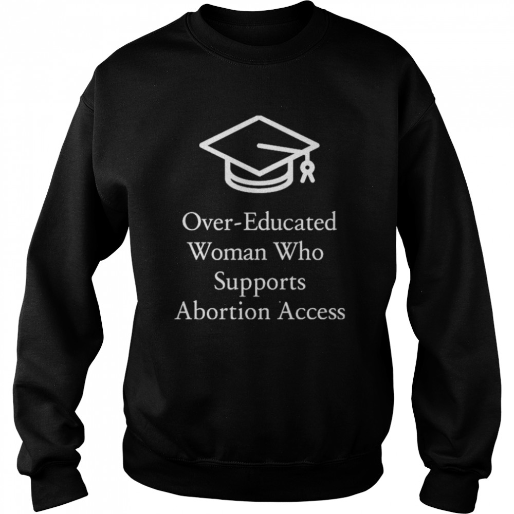 Overeducated Women Who Supports Abortion Access Shirt 3 » Cool Gifts for You - Mfamilygift Overeducated Women Who Supports Abortion Access Shirt 3