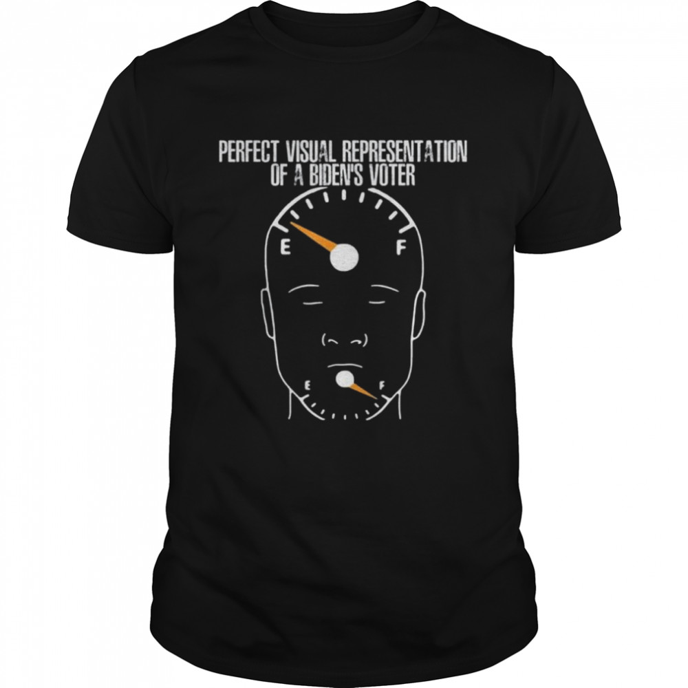 Perfect Visual Representtation Of A Biden’S Voter Shirt