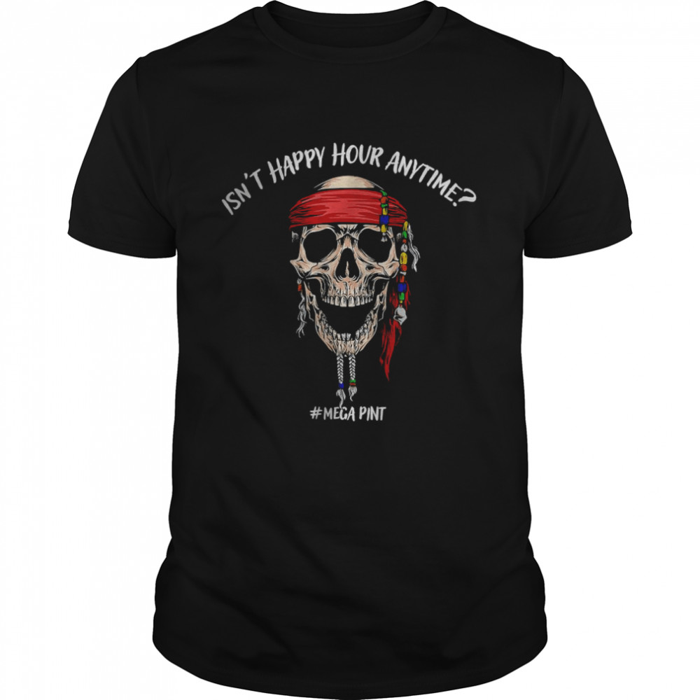 Pirate Skull Isn’T Happy Hour Anytime T-Shirt
