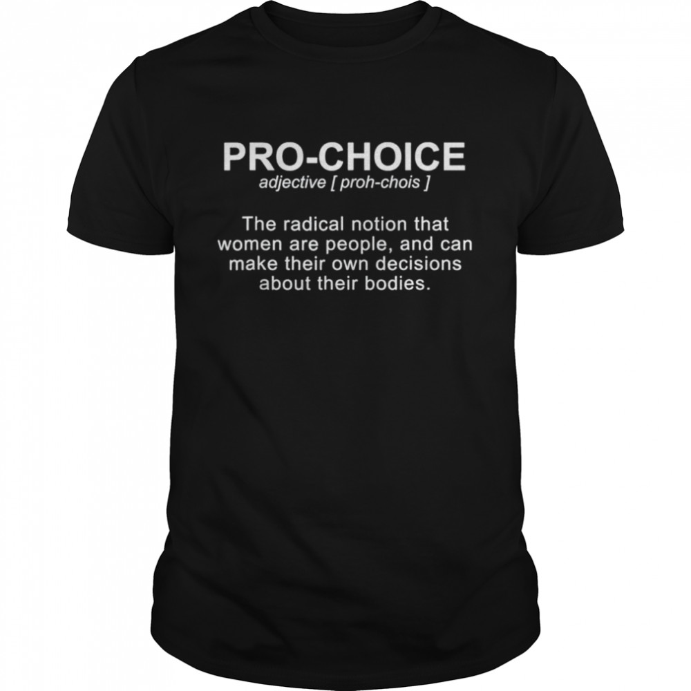 Pro Choice Definition Protect Keep Abortion Legal Pro Choice Shirt