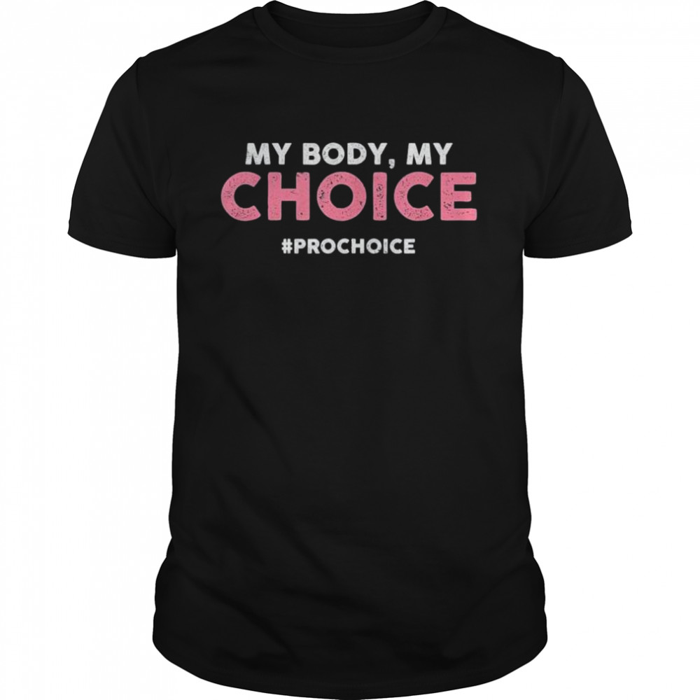 Pro Choice My Body My Choice #Prochoice Prochoice Shirt