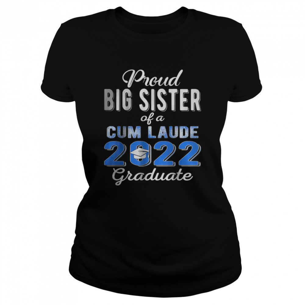 Proud Big Sister Of 2022 Cum Laude Graduate Class Of 2022 T-Shirt 1 » Cool Gifts for You - Mfamilygift Proud Big Sister Of 2022 Cum Laude Graduate Class Of 2022 T-Shirt 1