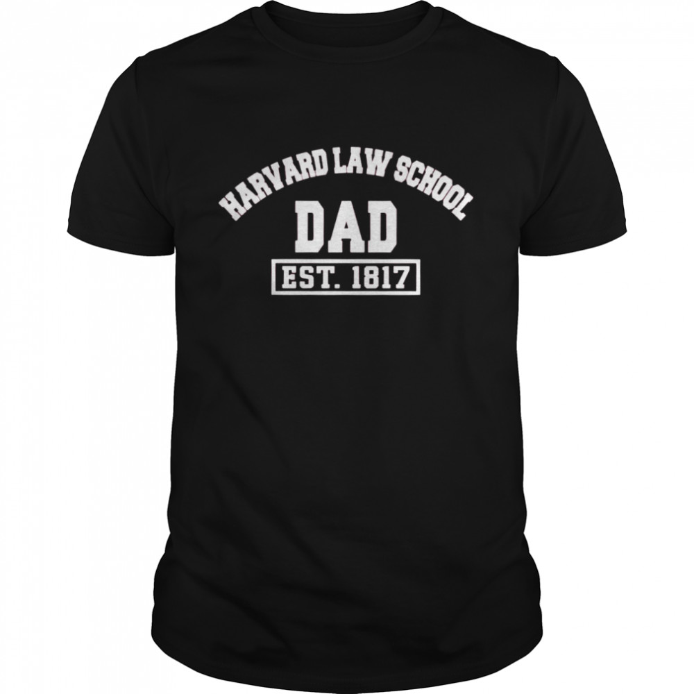 Harvard Law School Dad Est 1817 Shirt Harvard Law School Dad Est 1817 Shirt