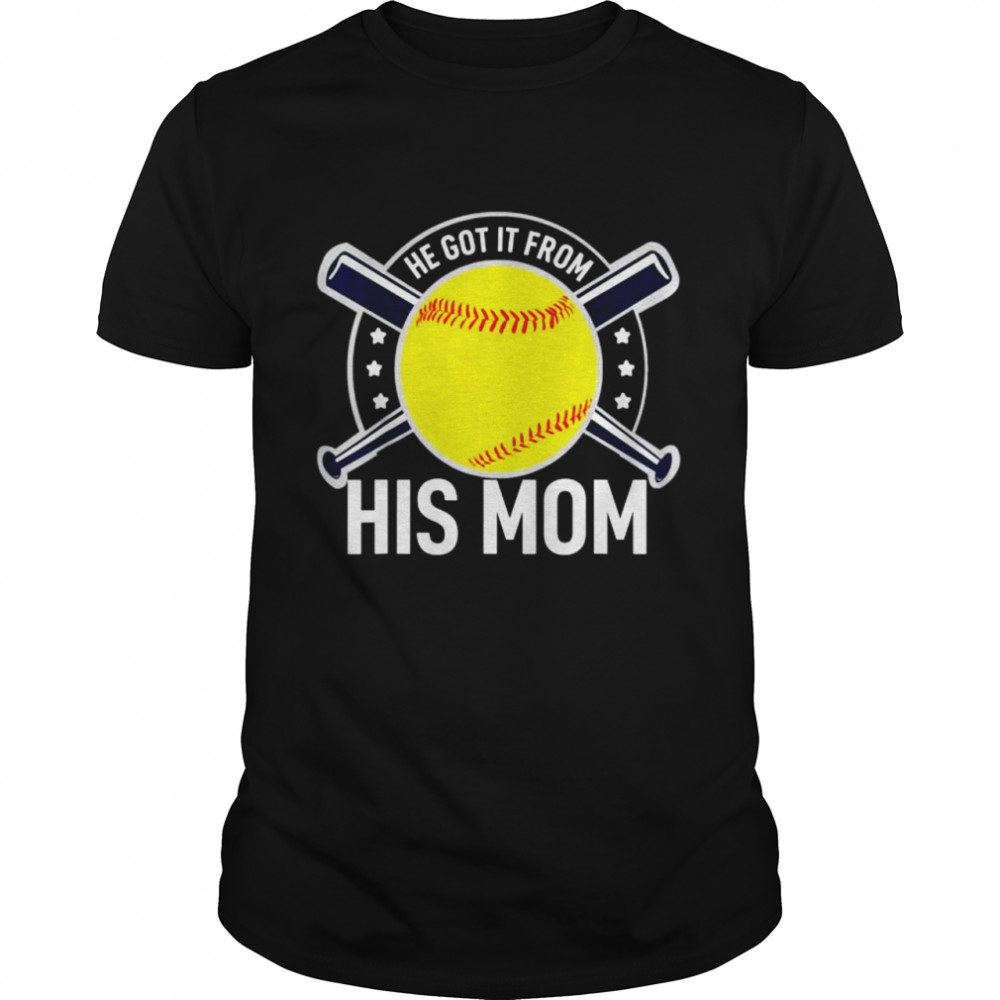 He Got It From His Mom Baseball Mom Shirt He Got It From His Mom Baseball Mom Shirt