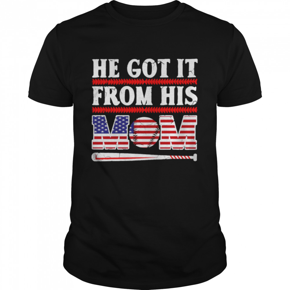 He Got It From His Mom T-Shirt He Got It From His Mom T-Shirt