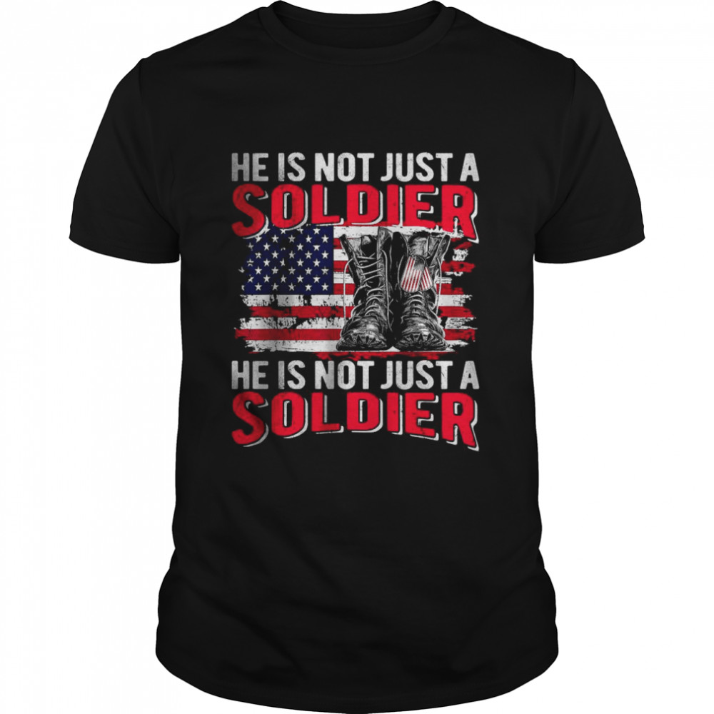 He Is Not Just A Soldier He Is Not Just A Soldier Boots Shirt He Is Not Just A Soldier He Is Not Just A Soldier Boots Shirt