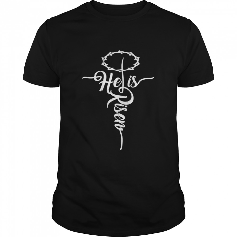 He Is Risen Cross Jesus Religious Easter Day Christians Shirt