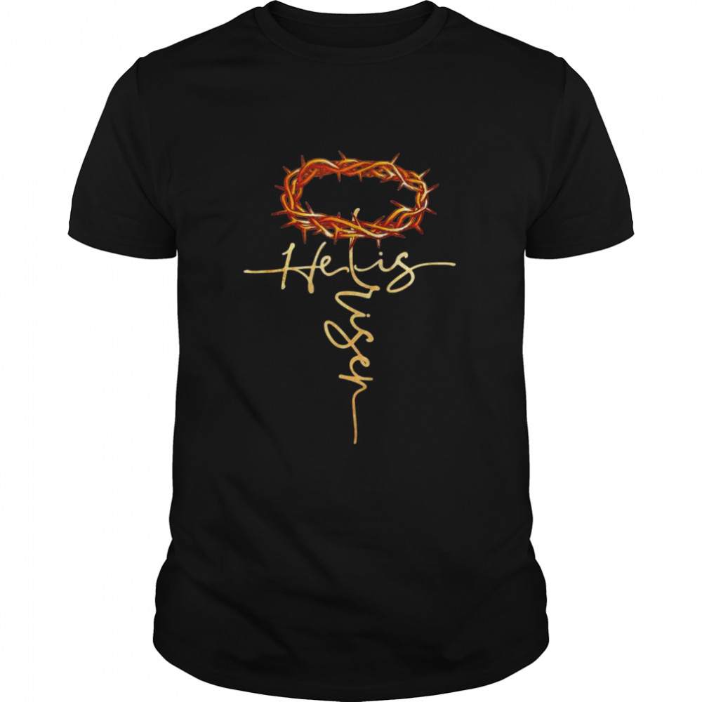 He Is Risen Crown Of Thorns Easter Day Shirt