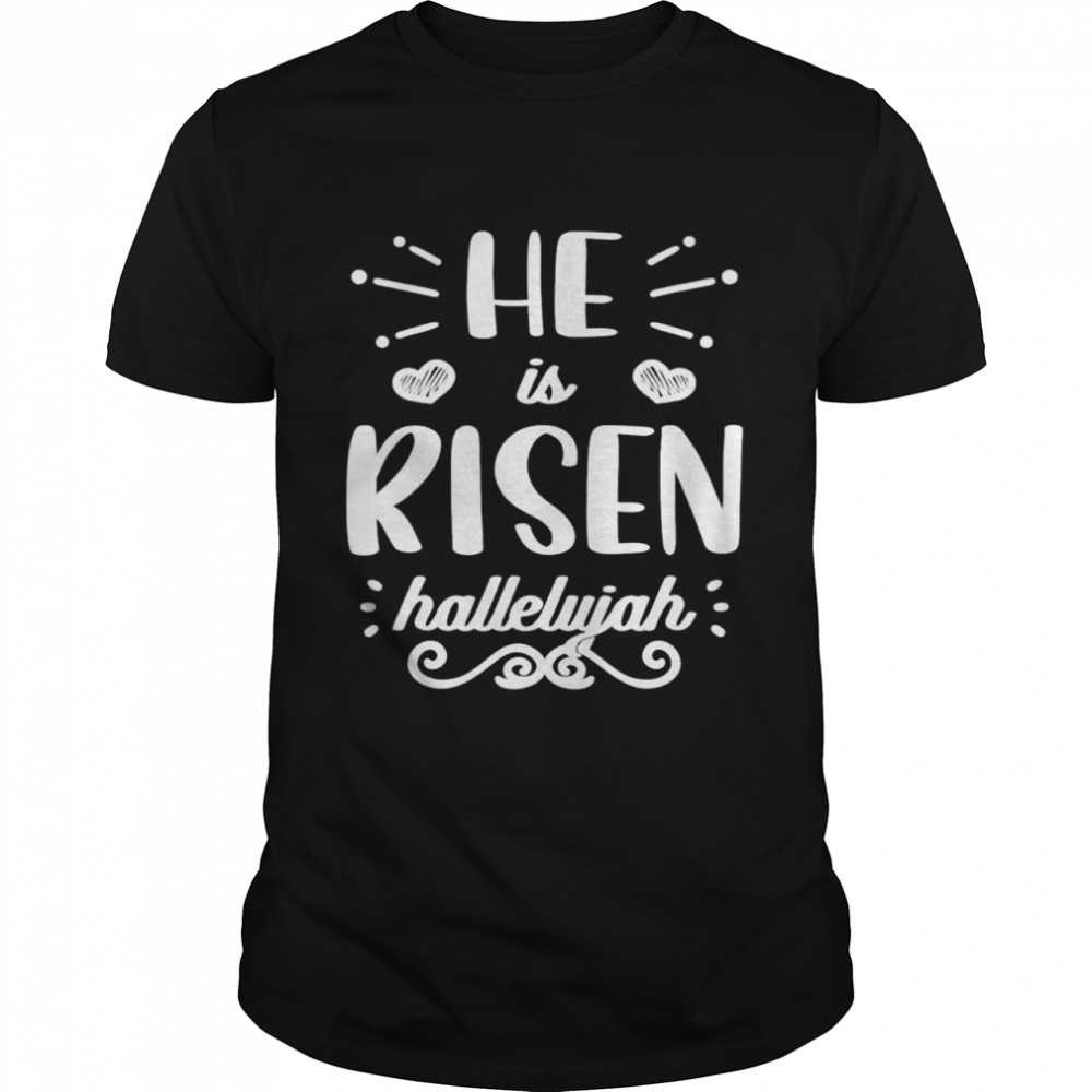 He Is Risen Hallelujah Easter Christian Religious Jesus Shirt He Is Risen Hallelujah Easter Christian Religious Jesus Shirt