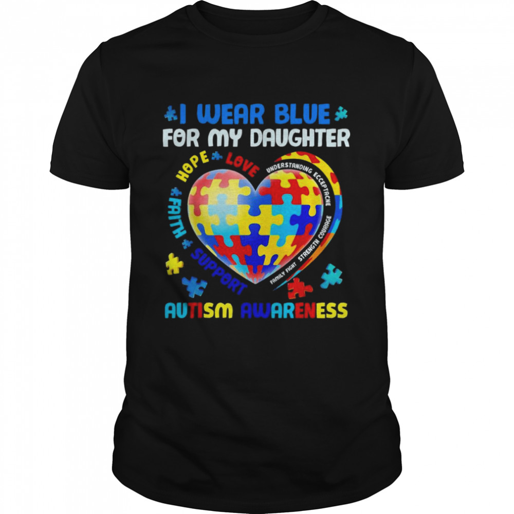 Heart I Wear Blue For My Daughter Autism Awareness Month Shirt Heart I Wear Blue For My Daughter Autism Awareness Month Shirt
