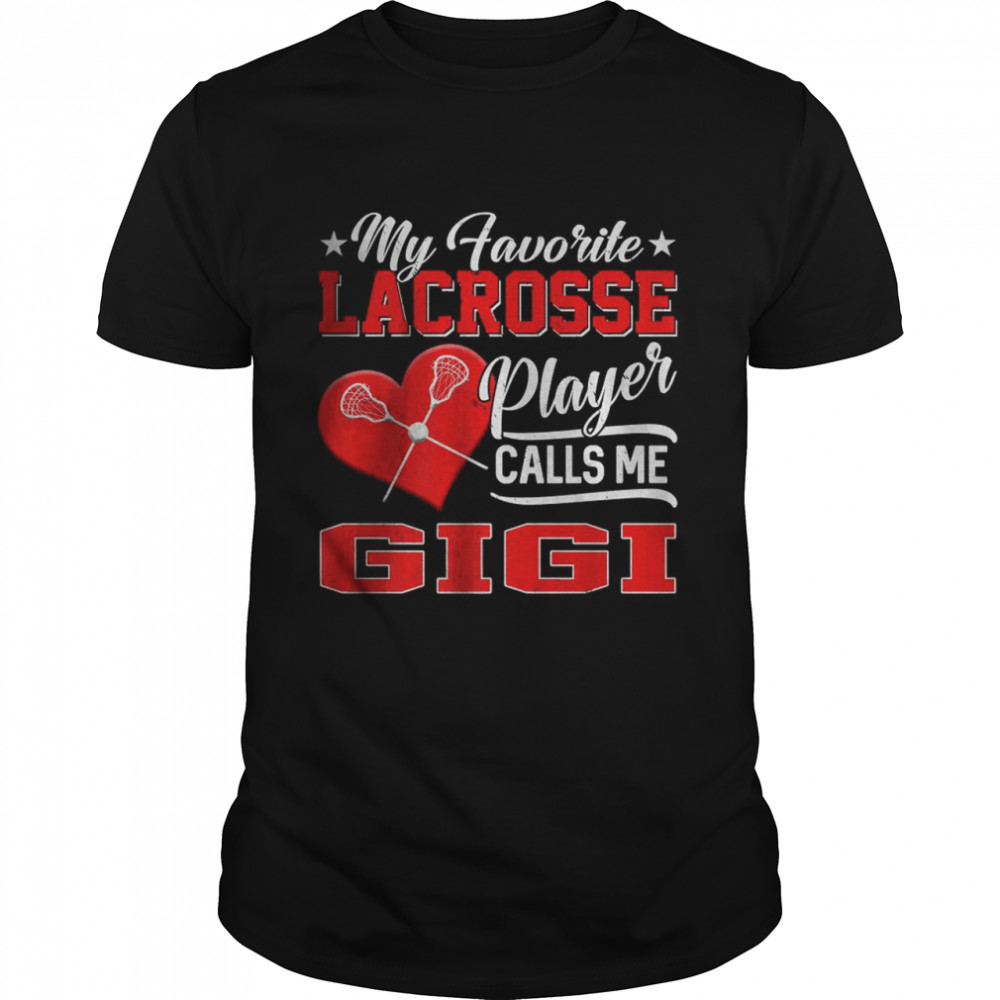 Heart My Favorite Lacrosse Player Calls Me Gigi T-Shirt Heart My Favorite Lacrosse Player Calls Me Gigi T-Shirt