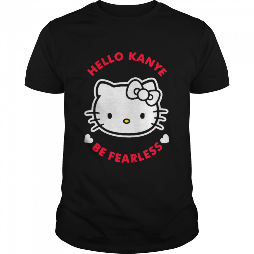 Hello Kanye Be Fearless T-Shirt Hello Kanye Be Fearless T-Shirt