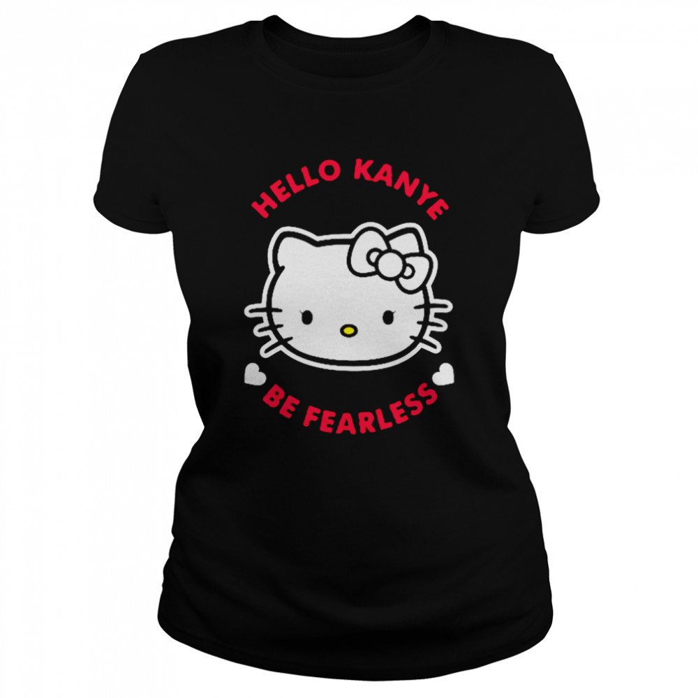 Hello Kanye Be Fearless T-Shirt 1 » Cool Gifts for You - Mfamilygift Hello Kanye Be Fearless T-Shirt 1