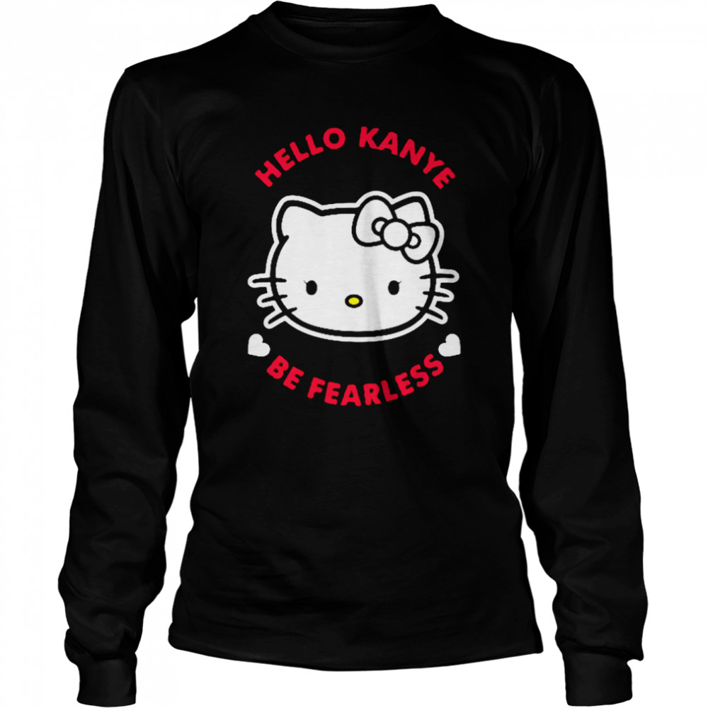 Hello Kanye Be Fearless T-Shirt 2 » Cool Gifts for You - Mfamilygift Hello Kanye Be Fearless T-Shirt 2