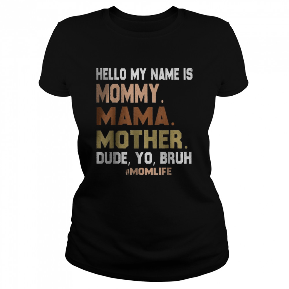 Hello My Name Is Mommy Mama Mother Dude Yo Bruh T-Shirt 1 » Cool Gifts for You - Mfamilygift Hello My Name Is Mommy Mama Mother Dude Yo Bruh T-Shirt 1