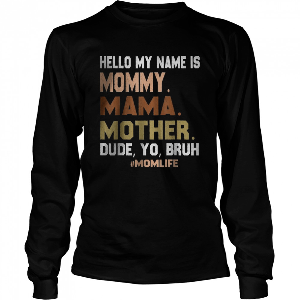Hello My Name Is Mommy Mama Mother Dude Yo Bruh T-Shirt 2 » Cool Gifts for You - Mfamilygift Hello My Name Is Mommy Mama Mother Dude Yo Bruh T-Shirt 2