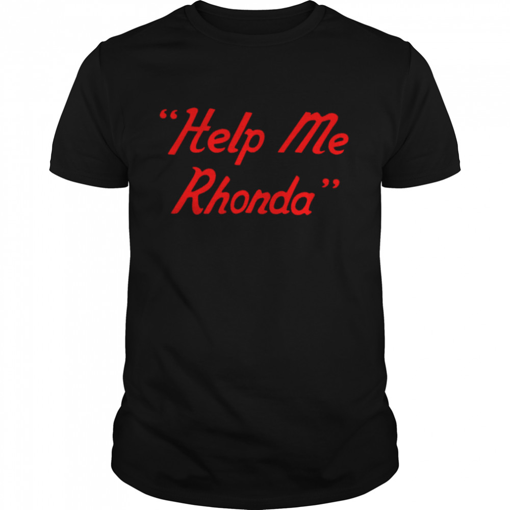 Help Me Rhonda Shirt Help Me Rhonda Shirt