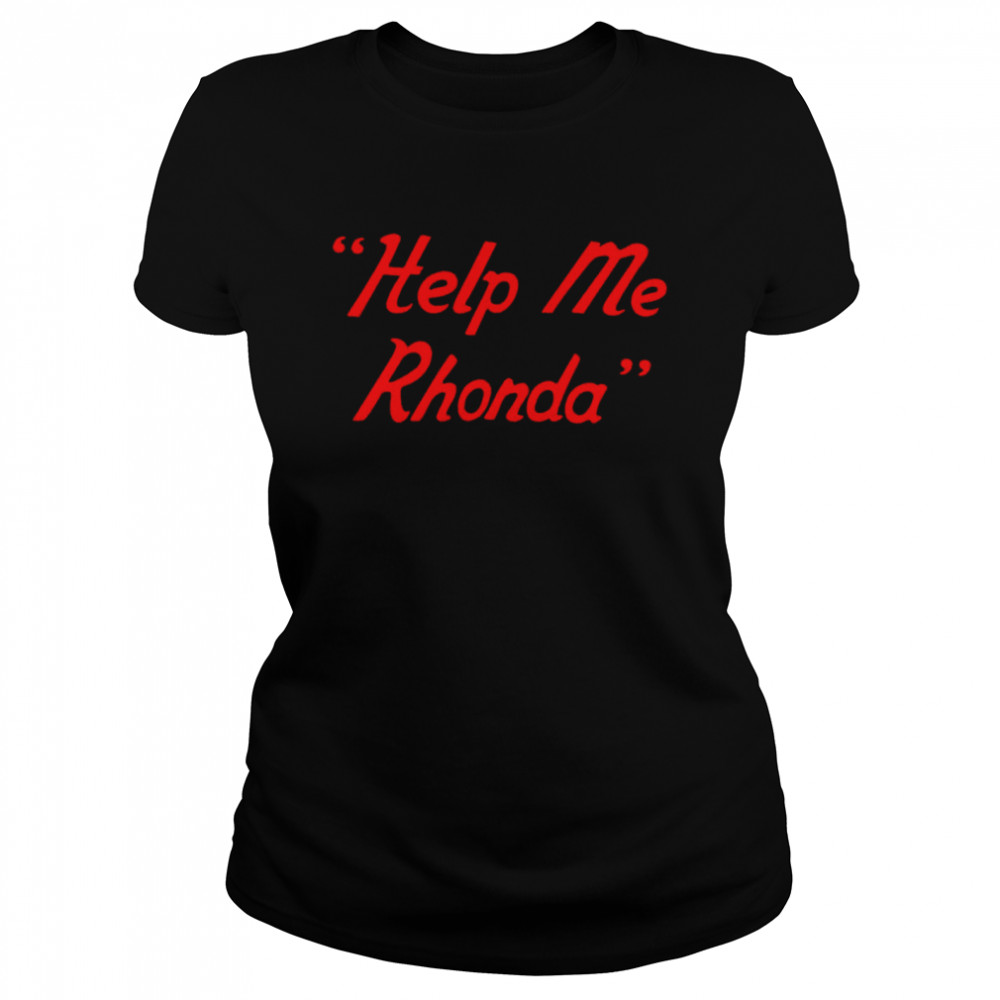 Help Me Rhonda Shirt 1 » Cool Gifts for You - Mfamilygift Help Me Rhonda Shirt 1