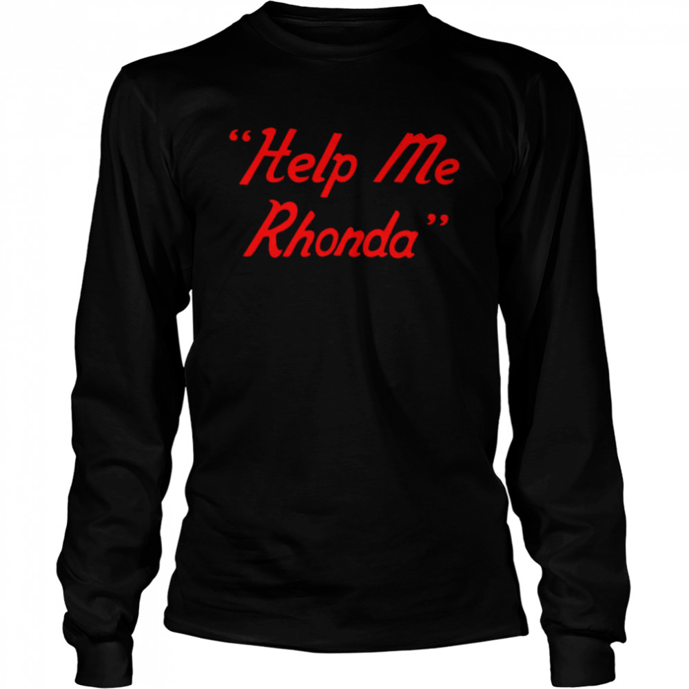 Help Me Rhonda Shirt 2 » Cool Gifts for You - Mfamilygift Help Me Rhonda Shirt 2