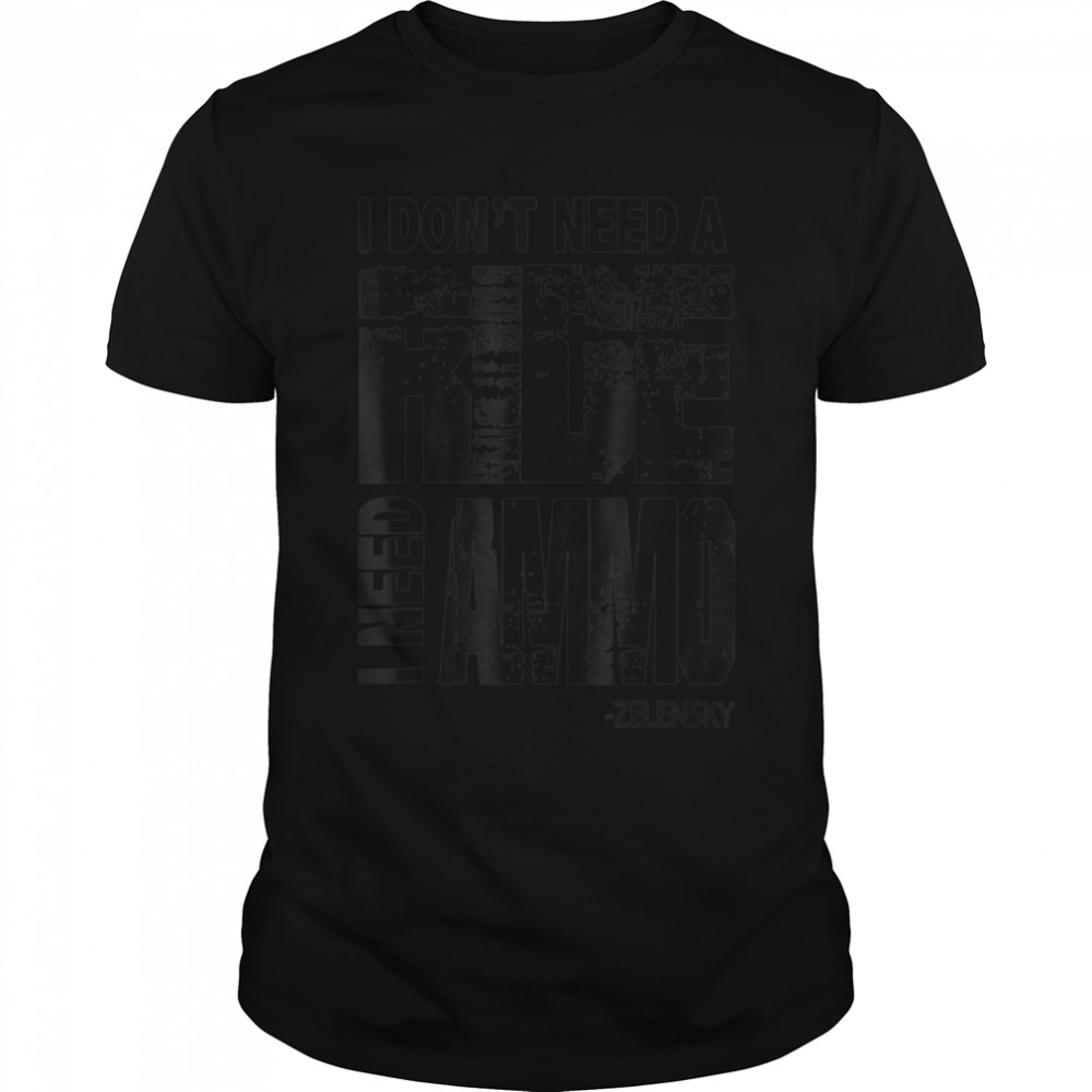 Hero Volodymyr Zelensky I Need Ammuniti0n Not A Ride Ukraine T-Shirt B09vyyv6yp