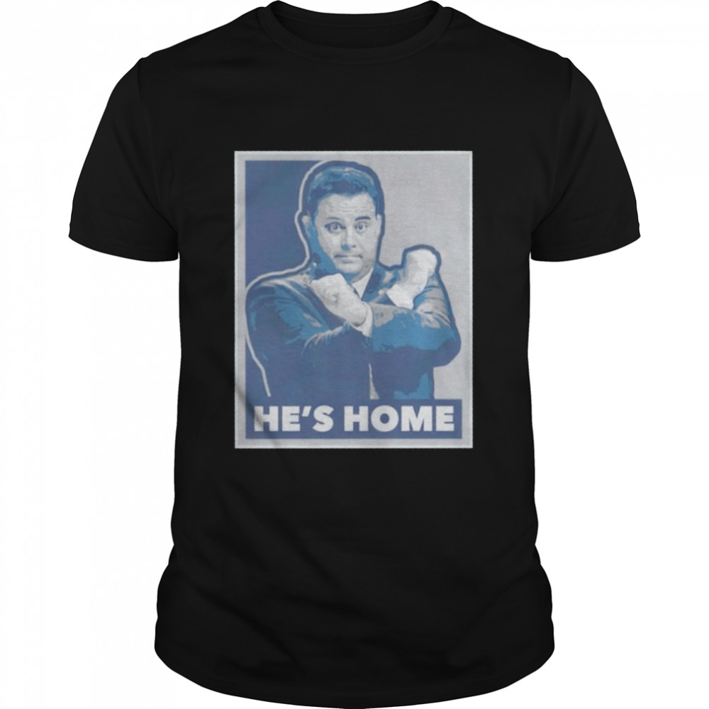 He’S Home Shirt He’S Home Shirt
