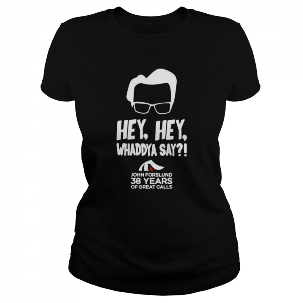 Hey Hey Whaddya Say John Forslund 38 Years Of Great Calls Shirt 1 » Cool Gifts for You - Mfamilygift Hey Hey Whaddya Say John Forslund 38 Years Of Great Calls Shirt 1