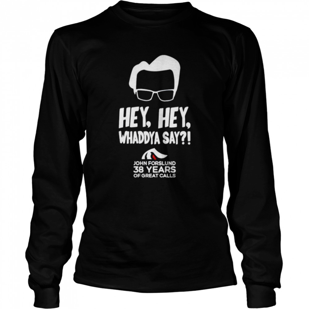 Hey Hey Whaddya Say John Forslund 38 Years Of Great Calls Shirt 2 » Cool Gifts for You - Mfamilygift Hey Hey Whaddya Say John Forslund 38 Years Of Great Calls Shirt 2
